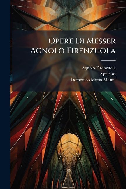 Opere Di Messer Agnolo Firenzuola