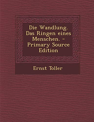 Die Wandlung. Das Ringen eines Menschen.