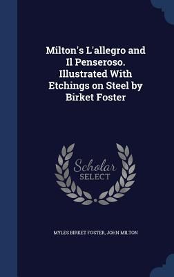 Milton's L'allegro and Il Penseroso. Illustrated With Etchings on Steel by Birket Foster