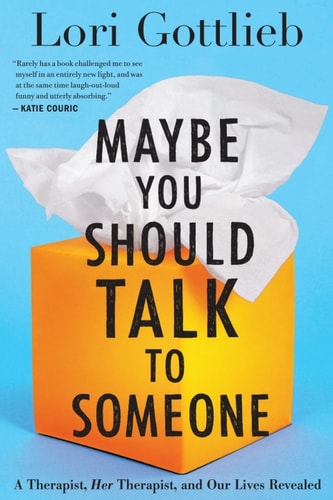 Maybe You Should Talk to Someone: A Therapist, HER Therapist, and Our Lives Revealed