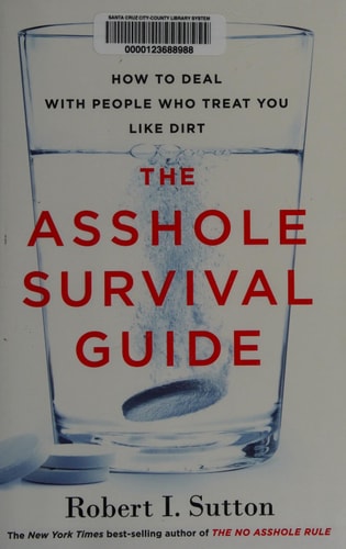 The Asshole Survival Guide: How to Deal with People Who Treat You Like Dirt