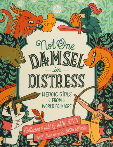 Not One Damsel in Distress: Heroic Girls from World Folklore