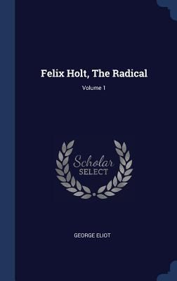 Felix Holt, The Radical; Volume 1