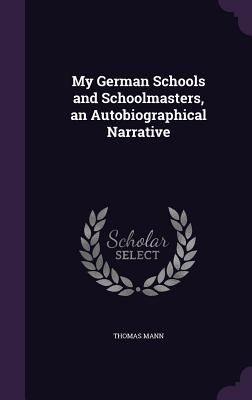 My German Schools and Schoolmasters, an Autobiographical Narrative