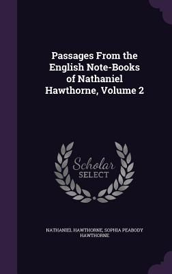 Passages From the English Note-Books of Nathaniel Hawthorne, Volume 2