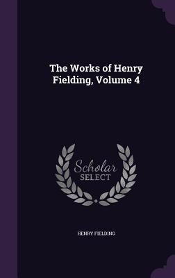 The Works of Henry Fielding, Volume 4