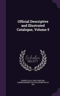 Official Descriptive and Illustrated Catalogue, Volume 5