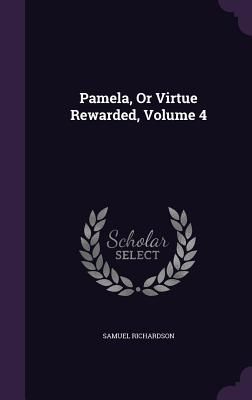 Pamela, or Virtue Rewarded, Volume 4