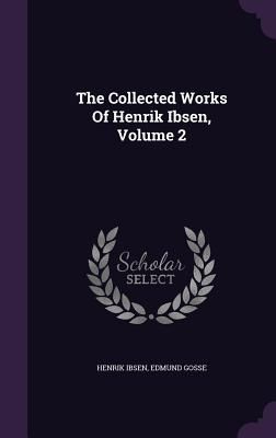 The Collected Works Of Henrik Ibsen, Volume 2