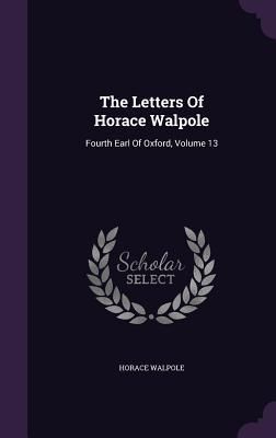 The Letters Of Horace Walpole