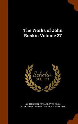 The Works of John Ruskin Volume 37