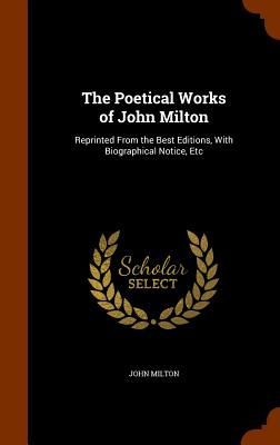 The Poetical Works of John Milton: Reprinted From the Best Editions, With Biographical Notice, Etc