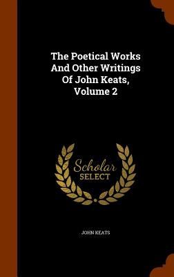 The Poetical Works And Other Writings Of John Keats, Volume 2