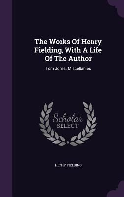 The Works Of Henry Fielding, With A Life Of The Author