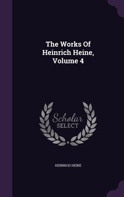 The Works Of Heinrich Heine, Volume 4