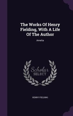 The Works Of Henry Fielding, With A Life Of The Author