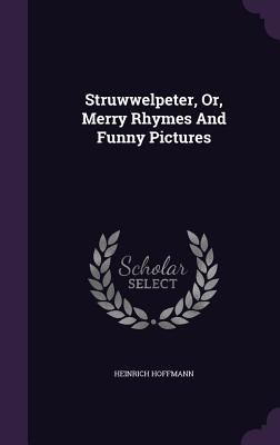 Struwwelpeter, Or, Merry Rhymes And Funny Pictures