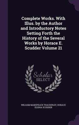 Complete Works. With Illus. by the Author and Introductory Notes Setting Forth the History of the Several Works by Horace E. Scudder Volume 21