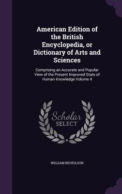 American Edition of the British Encyclopedia, or Dictionary of Arts and Sciences: Comprising an Accurate and Popular View of the Present Improved Stat
