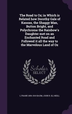 The Road to Oz; in Which is Related how Dorothy Gale of Kansas, the Shaggy Man, Button Bright, and Polychrome the Rainbow's Daughter met on an Enchant