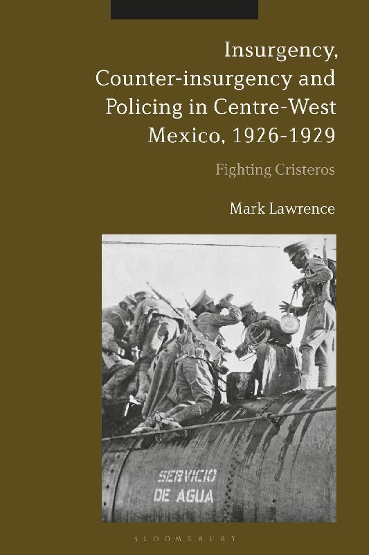 Insurgency, Counter-Insurgency and Policing in Centre-West Mexico, 1926-1929