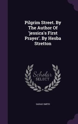 Pilgrim Street. By The Author Of 'jessica's First Prayer'. By Hesba Stretton