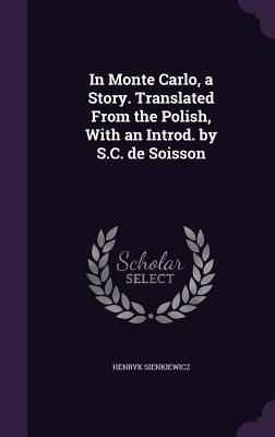 In Monte Carlo, a Story. Translated From the Polish, With an Introd. by S.C. de Soisson