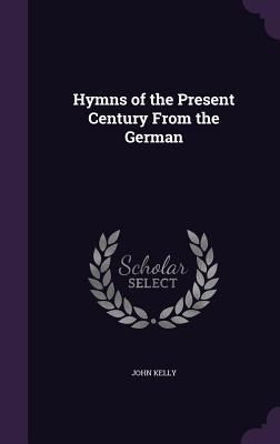 Hymns of the Present Century From the German
