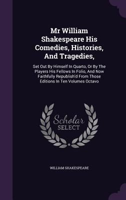 Mr William Shakespeare His Comedies, Histories, And Tragedies,