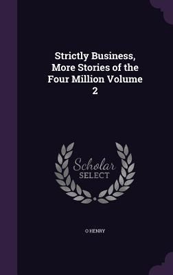 Strictly Business, More Stories of the Four Million Volume 2