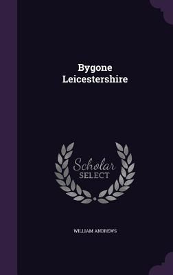 Bygone Leicestershire