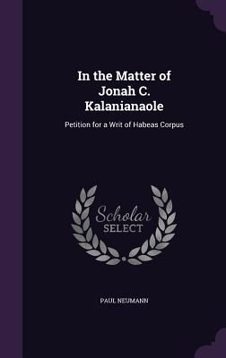 In the Matter of Jonah C. Kalanianaole: Petition for a Writ of Habeas Corpus