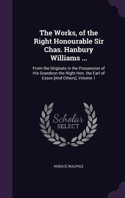 The Works, of the Right Honourable Sir Chas. Hanbury Williams ...