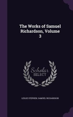 The Works of Samuel Richardson, Volume 3