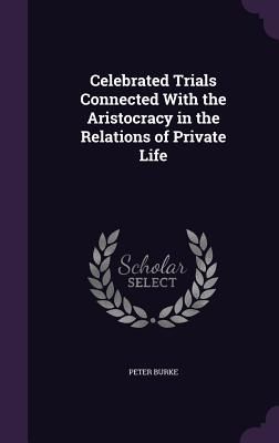 Celebrated Trials Connected With the Aristocracy in the Relations of Private Life