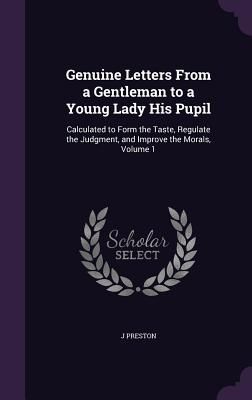 Genuine Letters From a Gentleman to a Young Lady His Pupil