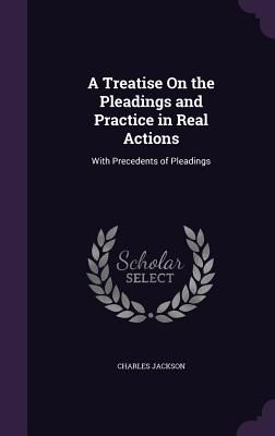 A Treatise On the Pleadings and Practice in Real Actions