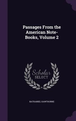 Passages From the American Note-Books, Volume 2