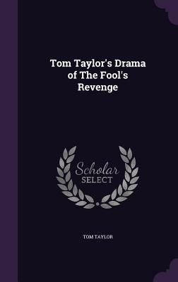 Tom Taylor's Drama of The Fool's Revenge