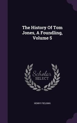 The History Of Tom Jones, A Foundling, Volume 5