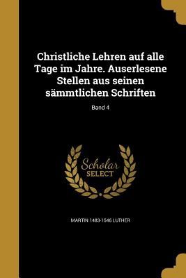 Christliche Lehren auf alle Tage im Jahre. Auserlesene Stellen aus seinen sämmtlichen Schriften; Band 4