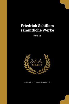 Friedrich Schillers sämmtliche Werke; Band 25