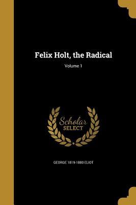 Felix Holt, the Radical; Volume 1