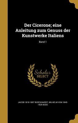 Der Cicerone; eine Anleitung zum Genuss der Kunstwerke Italiens; Band 1