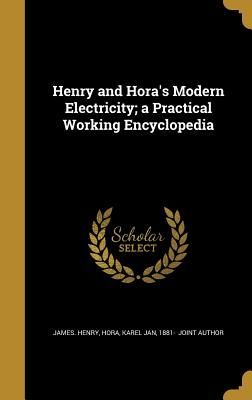 Henry and Hora's Modern Electricity; a Practical Working Encyclopedia
