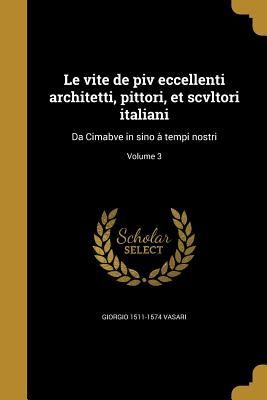 Le vite de piv eccellenti architetti, pittori, et scvltori italiani