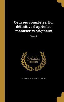 Oeuvres complètes. Ed. définitive d'après les manuscrits originaux; Tome 7