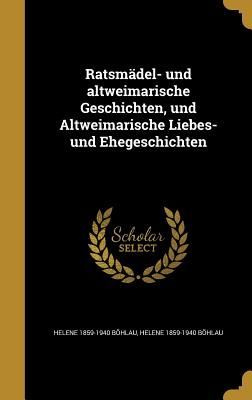 Ratsmädel- und altweimarische Geschichten, und Altweimarische Liebes- und Ehegeschichten