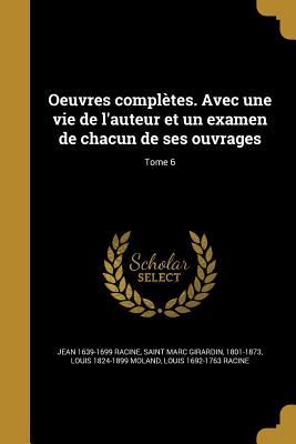 Oeuvres complètes. Avec une vie de l'auteur et un examen de chacun de ses ouvrages; Tome 6