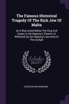 The Famous Historical Tragedy Of The Rich Jew Of Malta